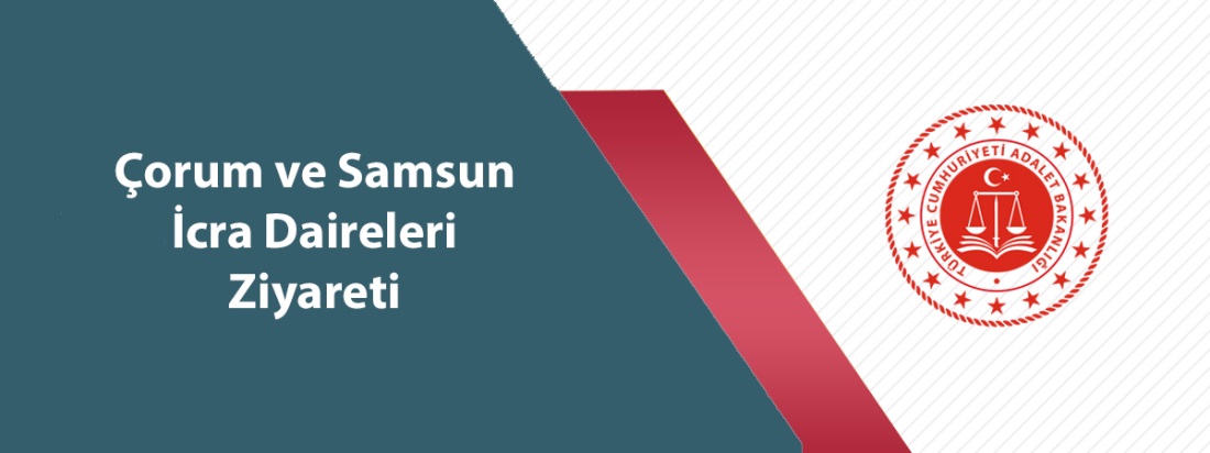 Çorum ve Samsun İcra Daireleri Ziyareti